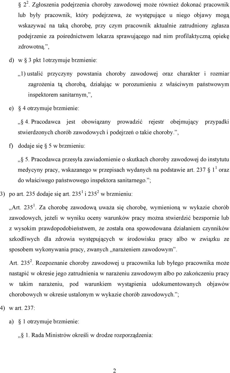 , d) w 3 pkt 1otrzymuje brzmienie: 1) ustalić przyczyny powstania choroby zawodowej oraz charakter i rozmiar zagrożenia tą chorobą, działając w porozumieniu z właściwym państwowym inspektorem