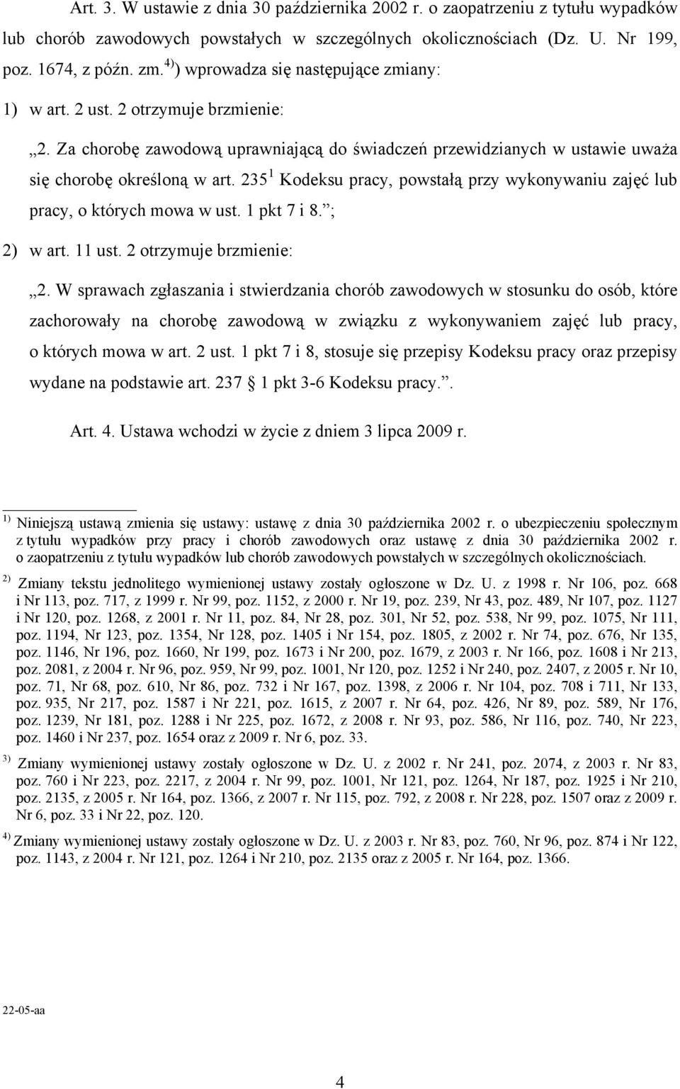 235 1 Kodeksu pracy, powstałą przy wykonywaniu zajęć lub pracy, o których mowa w ust. 1 pkt 7 i 8. ; 2) w art. 11 ust. 2 otrzymuje brzmienie: 2.