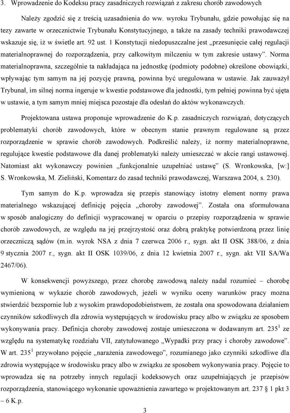 1 Konstytucji niedopuszczalne jest przesunięcie całej regulacji materialnoprawnej do rozporządzenia, przy całkowitym milczeniu w tym zakresie ustawy.