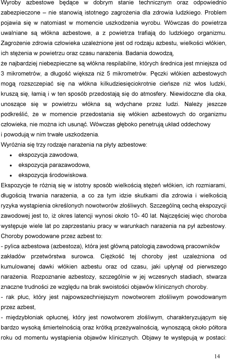 Zagrożenie zdrowia człowieka uzależnione jest od rodzaju azbestu, wielkości włókien, ich stężenia w powietrzu oraz czasu narażenia.