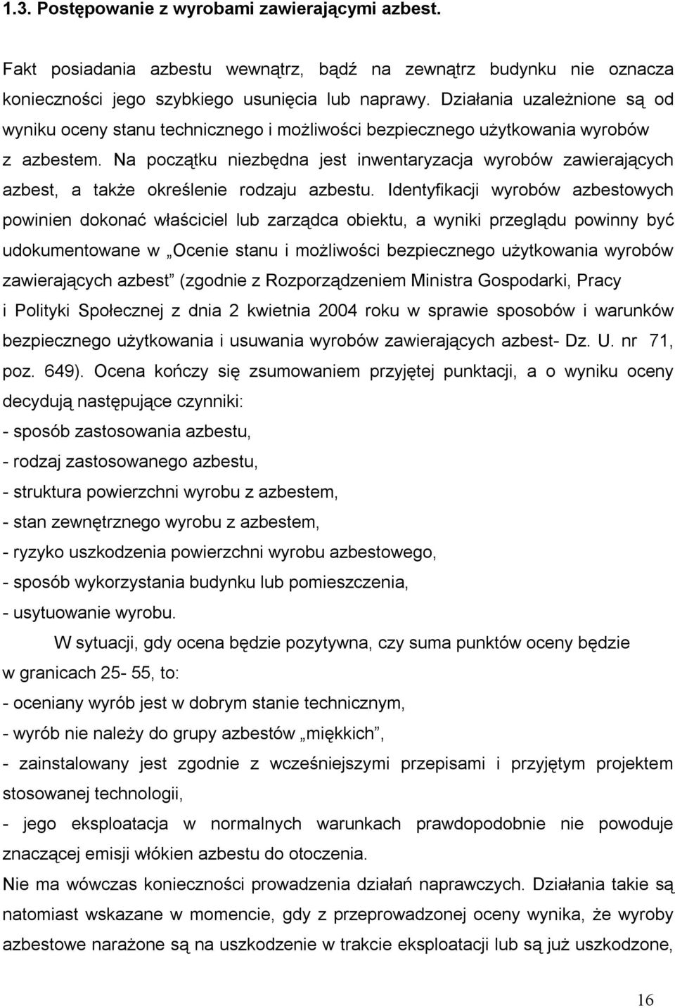 Na początku niezbędna jest inwentaryzacja wyrobów zawierających azbest, a także określenie rodzaju azbestu.