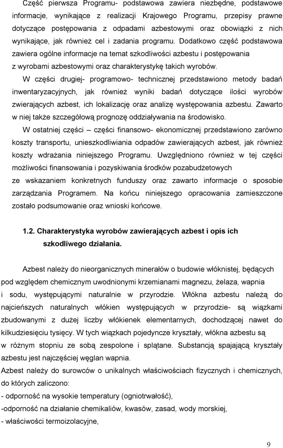 Dodatkowo część podstawowa zawiera ogólne informacje na temat szkodliwości azbestu i postępowania z wyrobami azbestowymi oraz charakterystykę takich wyrobów.