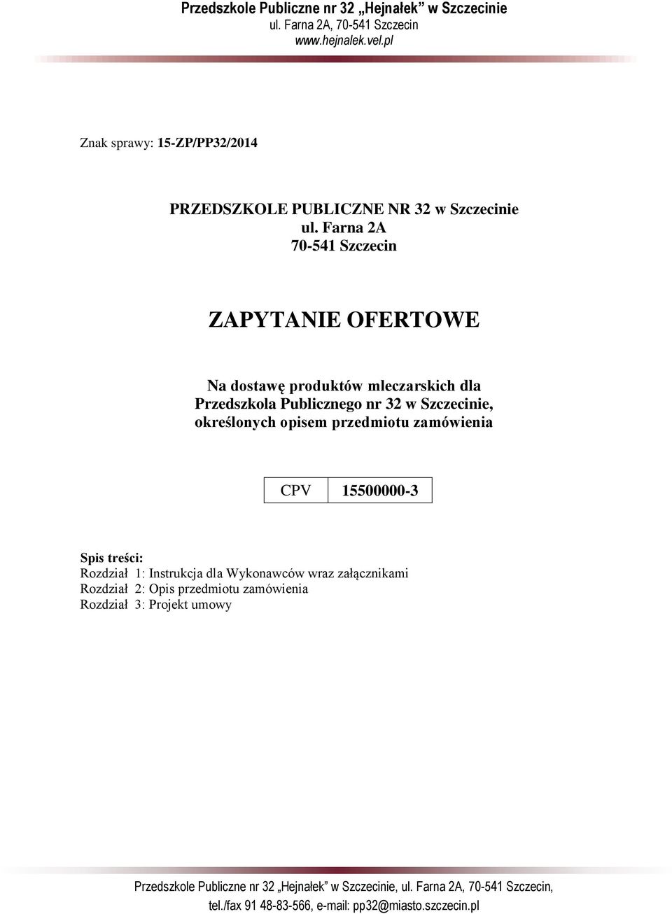 Farna 2A 70-541 Szczecin ZAPYTANIE OFERTOWE Na dostawę produktów mleczarskich dla Przedszkola Publicznego nr 32 w Szczecinie, określonych opisem przedmiotu