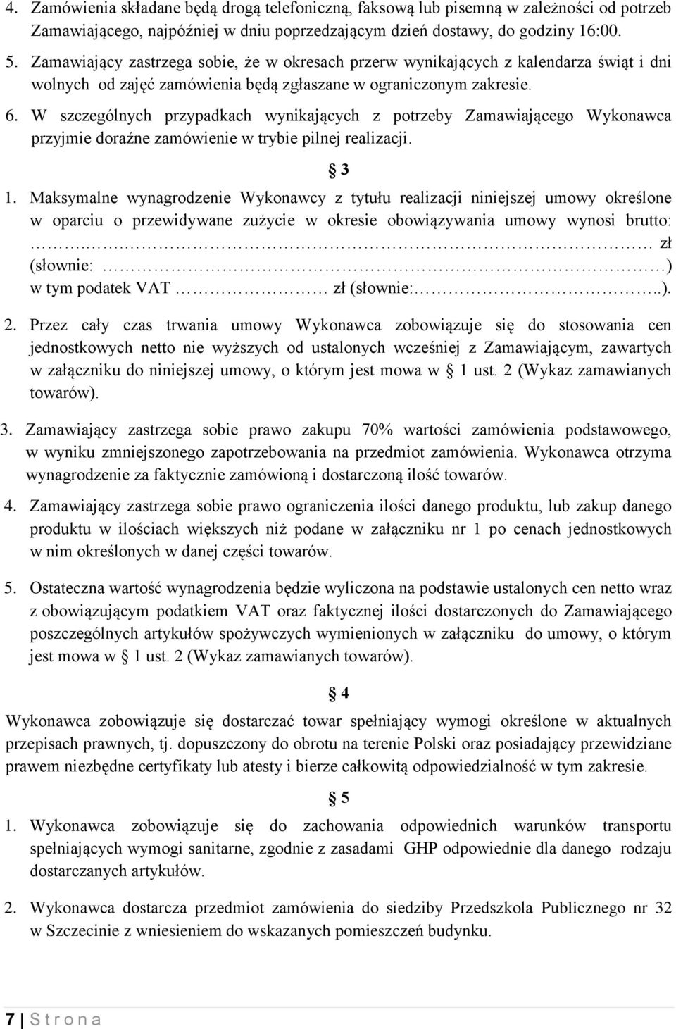 W szczególnych przypadkach wynikających z potrzeby Zamawiającego Wykonawca przyjmie doraźne zamówienie w trybie pilnej realizacji. 3 1.