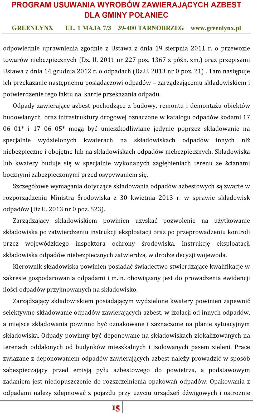 Odpady zawierające azbest pochodzące z budowy, remontu i demontażu obiektów budowlanych oraz infrastruktury drogowej oznaczone w katalogu odpadów kodami 17 06 01* i 17 06 05* mogą być