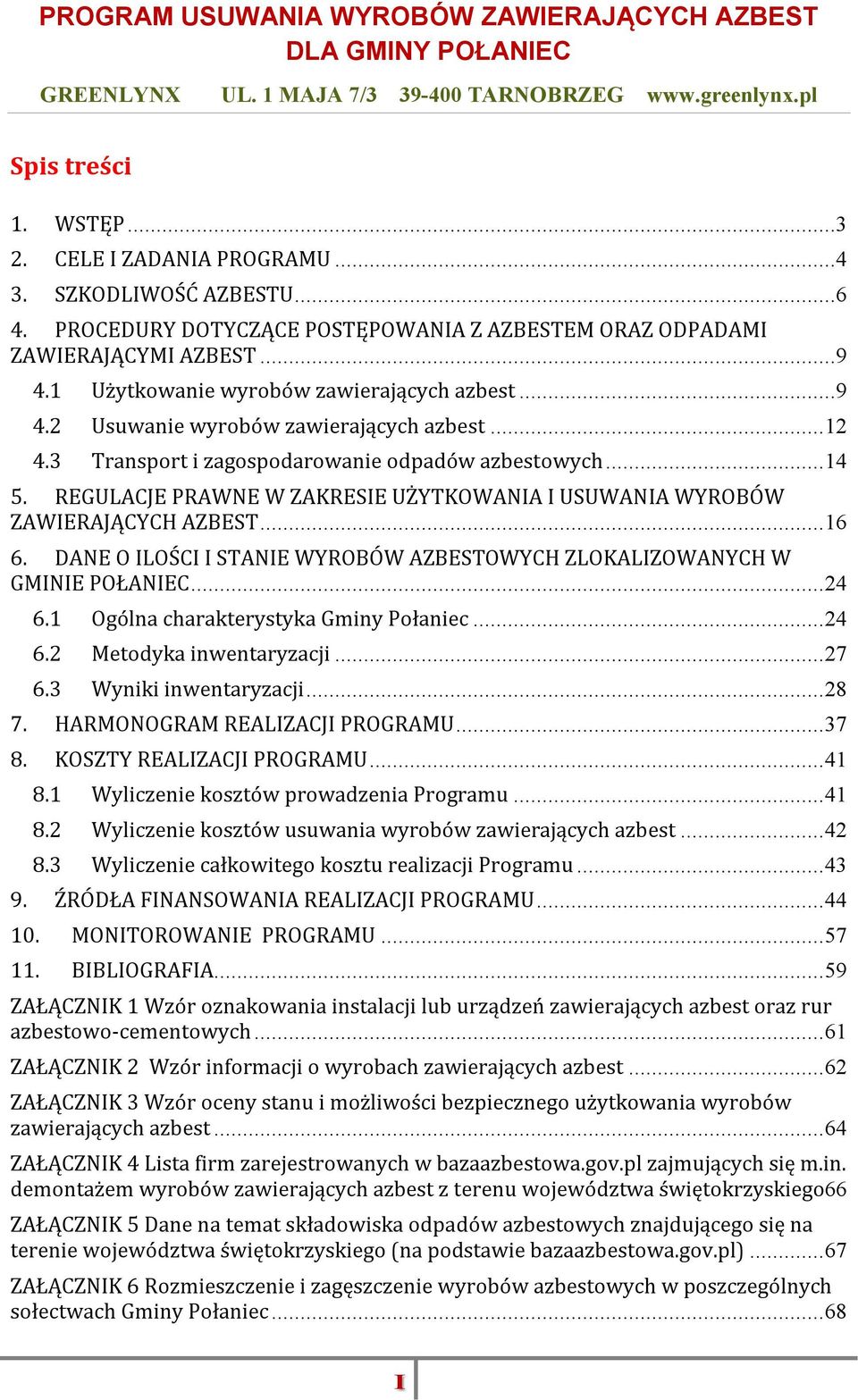 REGULACJE PRAWNE W ZAKRESIE UŻYTKOWANIA I USUWANIA WYROBÓW ZAWIERAJĄCYCH AZBEST... 16 6. DANE O ILOŚCI I STANIE WYROBÓW AZBESTOWYCH ZLOKALIZOWANYCH W GMINIE POŁANIEC... 24 6.1 6.2 6.
