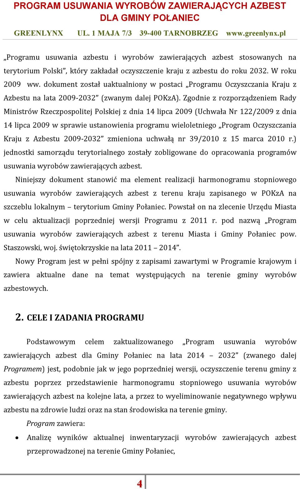 Zgodnie z rozporządzeniem Rady Ministrów Rzeczpospolitej Polskiej z dnia 14 lipca 2009 (Uchwała Nr 122/2009 z dnia 14 lipca 2009 w sprawie ustanowienia programu wieloletniego Program Oczyszczania