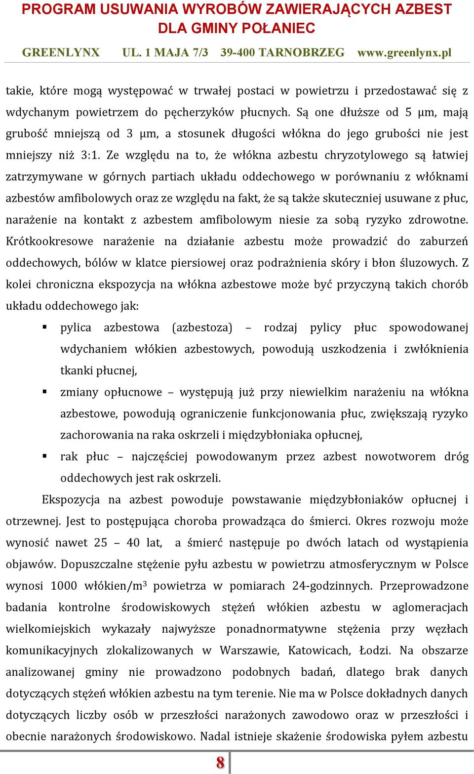 Ze względu na to, że włókna azbestu chryzotylowego są łatwiej zatrzymywane w górnych partiach układu oddechowego w porównaniu z włóknami azbestów amfibolowych oraz ze względu na fakt, że są także