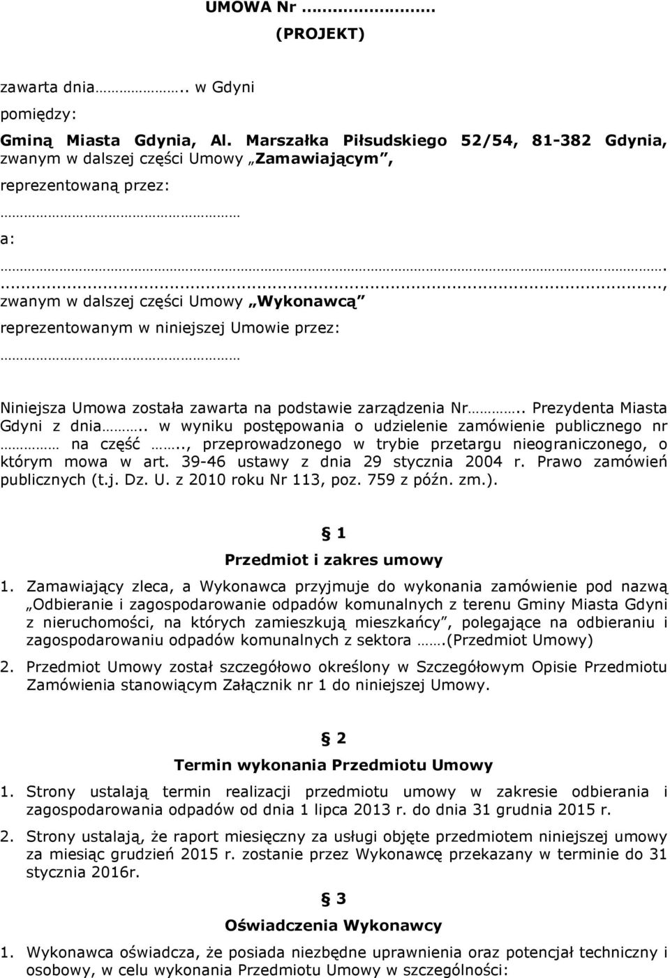 . w wyniku postępowania o udzielenie zamówienie publicznego nr na część.., przeprowadzonego w trybie przetargu nieograniczonego, o którym mowa w art. 39-46 ustawy z dnia 29 stycznia 2004 r.