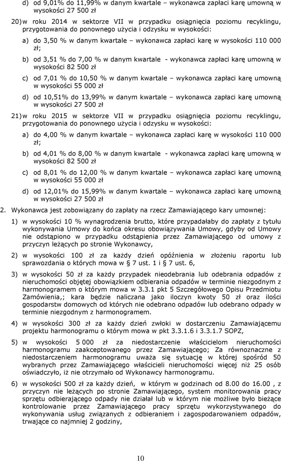 karę umowną w wysokości 55 000 zł d) od 10,51% do 13,99% w danym kwartale wykonawca zapłaci karę umowną w wysokości 27 500 zł 21) w roku 2015 w sektorze VII w przypadku osiągnięcia poziomu