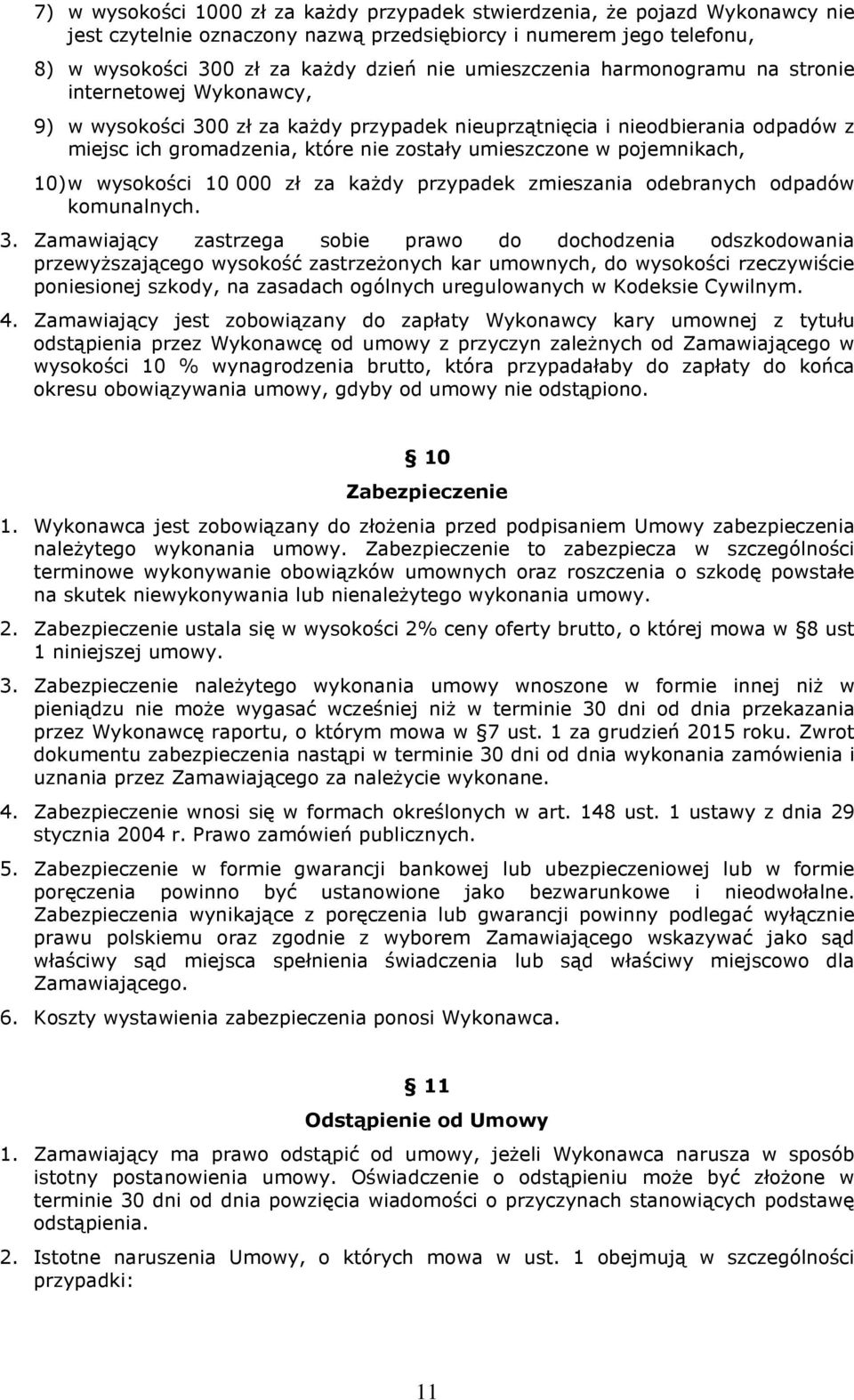 pojemnikach, 10) w wysokości 10 000 zł za każdy przypadek zmieszania odebranych odpadów komunalnych. 3.