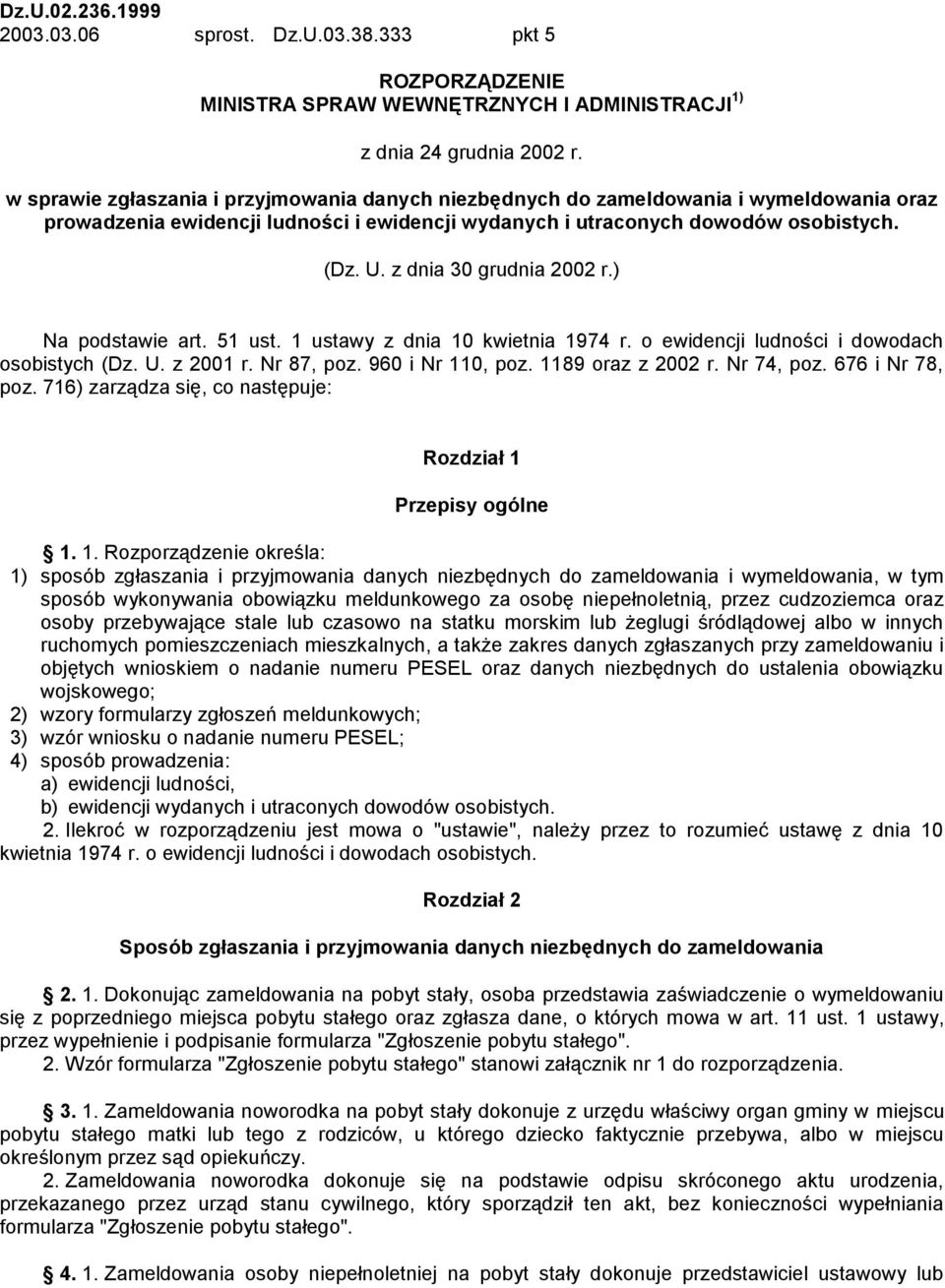 z dnia 30 grudnia 2002 r.) Na podstawie art. 51 ust. 1 ustawy z dnia 10 kwietnia 1974 r. o ewidencji ludności i dowodach osobistych (Dz. U. z 2001 r. Nr 87, poz. 960 i Nr 110, poz. 1189 oraz z 2002 r.