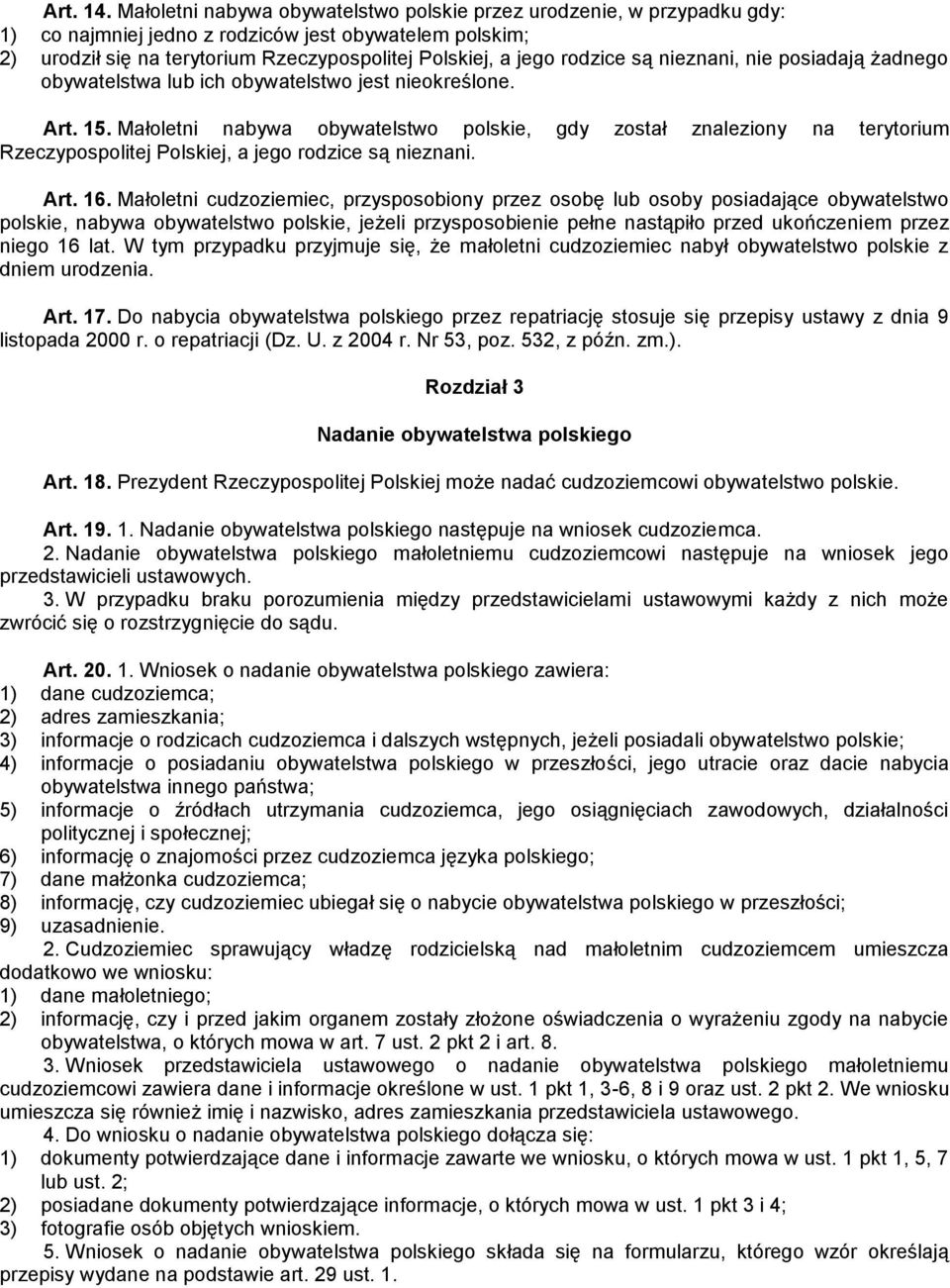 są nieznani, nie posiadają żadnego obywatelstwa lub ich obywatelstwo jest nieokreślone. Art. 15.