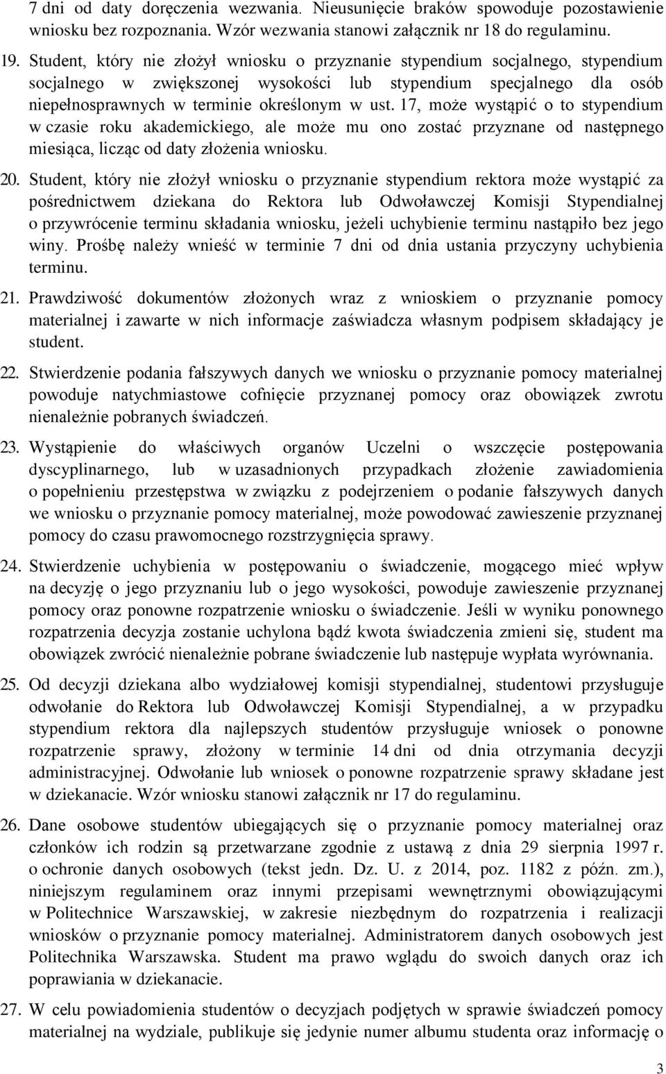 17, może wystąpić o to stypendium w czasie roku akademickiego, ale może mu ono zostać przyznane od następnego miesiąca, licząc od daty złożenia wniosku. 20.