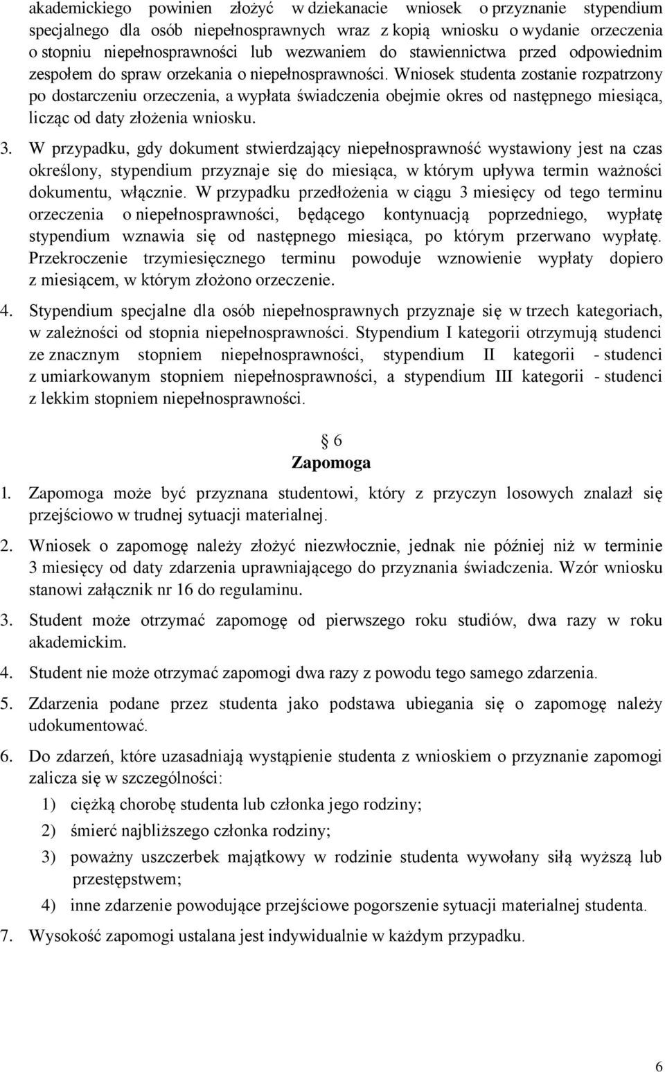 Wniosek studenta zostanie rozpatrzony po dostarczeniu orzeczenia, a wypłata świadczenia obejmie okres od następnego miesiąca, licząc od daty złożenia wniosku. 3.