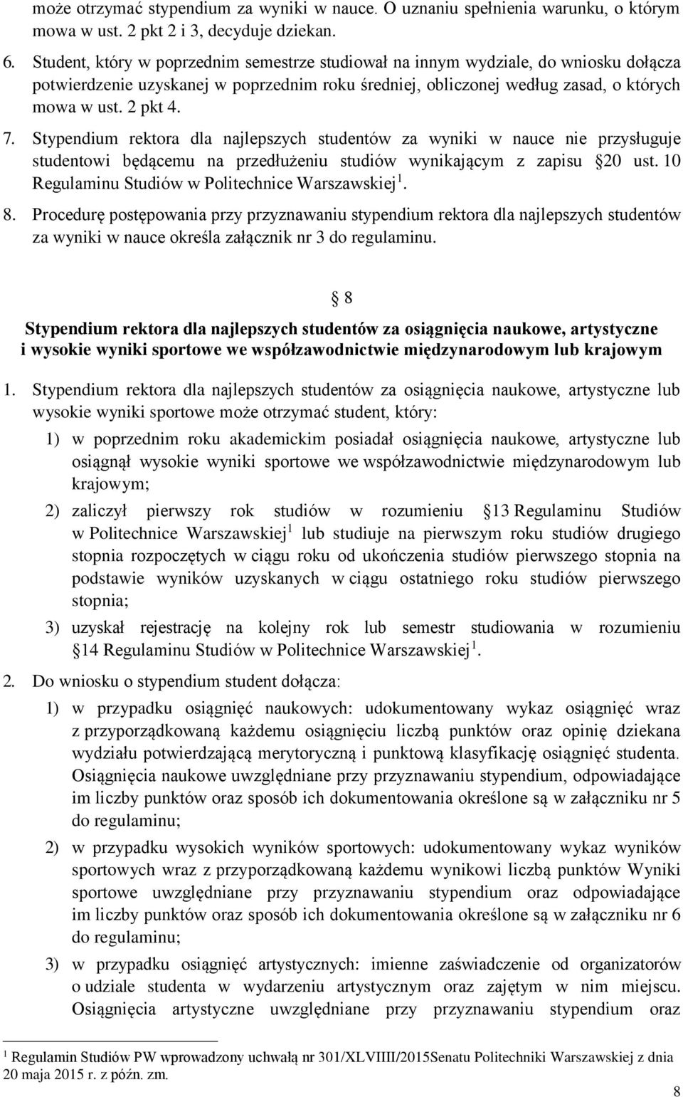 Stypendium rektora dla najlepszych studentów za wyniki w nauce nie przysługuje studentowi będącemu na przedłużeniu studiów wynikającym z zapisu 20 ust.