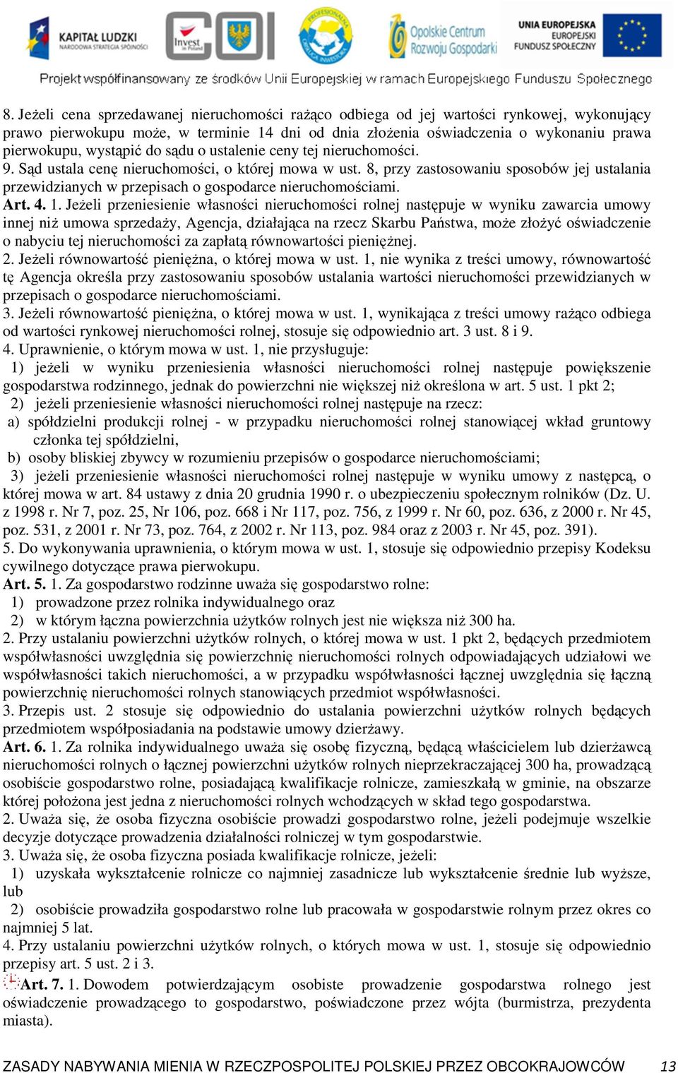 8, przy zastosowaniu sposobów jej ustalania przewidzianych w przepisach o gospodarce nieruchomościami. Art. 4. 1.