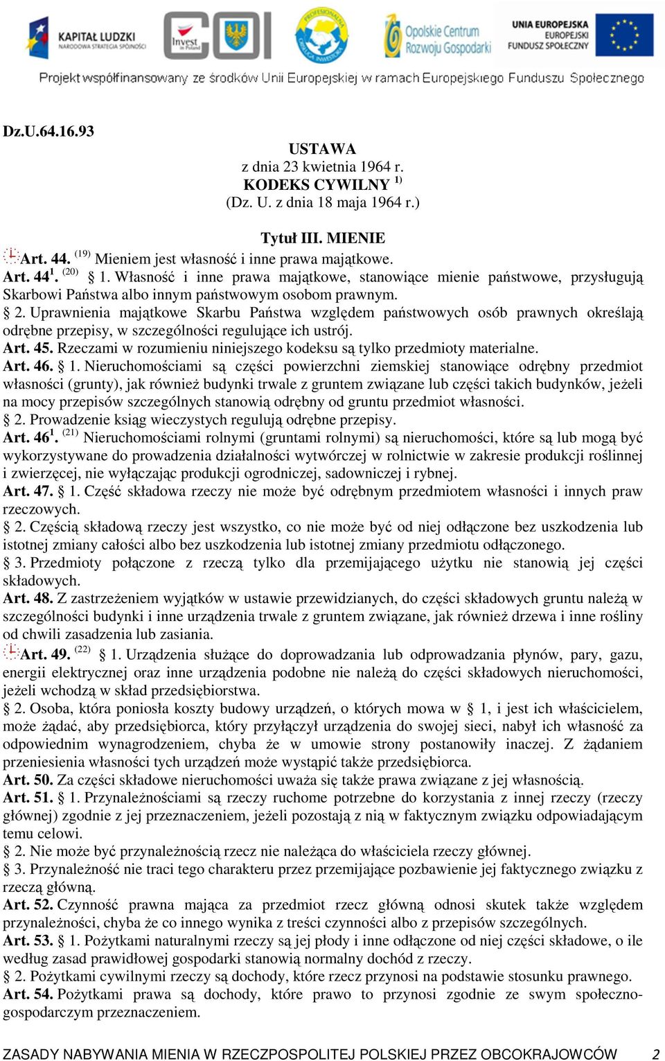 Uprawnienia majątkowe Skarbu Państwa względem państwowych osób prawnych określają odrębne przepisy, w szczególności regulujące ich ustrój. Art. 45.