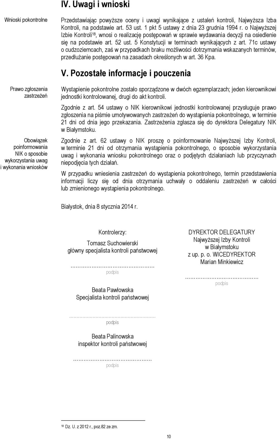 71c ustawy o cudzoziemcach, zaś w przypadkach braku możliwości dotrzymania wskazanych terminów, przedłużanie postępowań na zasadach określonych w art. 36 Kpa. V.