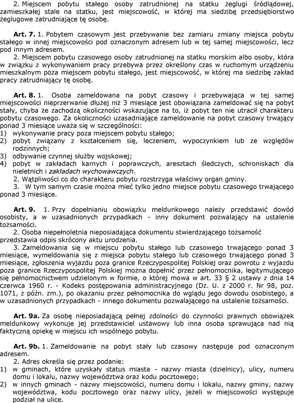 Miejscem pobytu czasowego osoby zatrudnionej na statku morskim albo osoby, która w związku z wykonywaniem pracy przebywa przez określony czas w ruchomym urządzeniu mieszkalnym poza miejscem pobytu