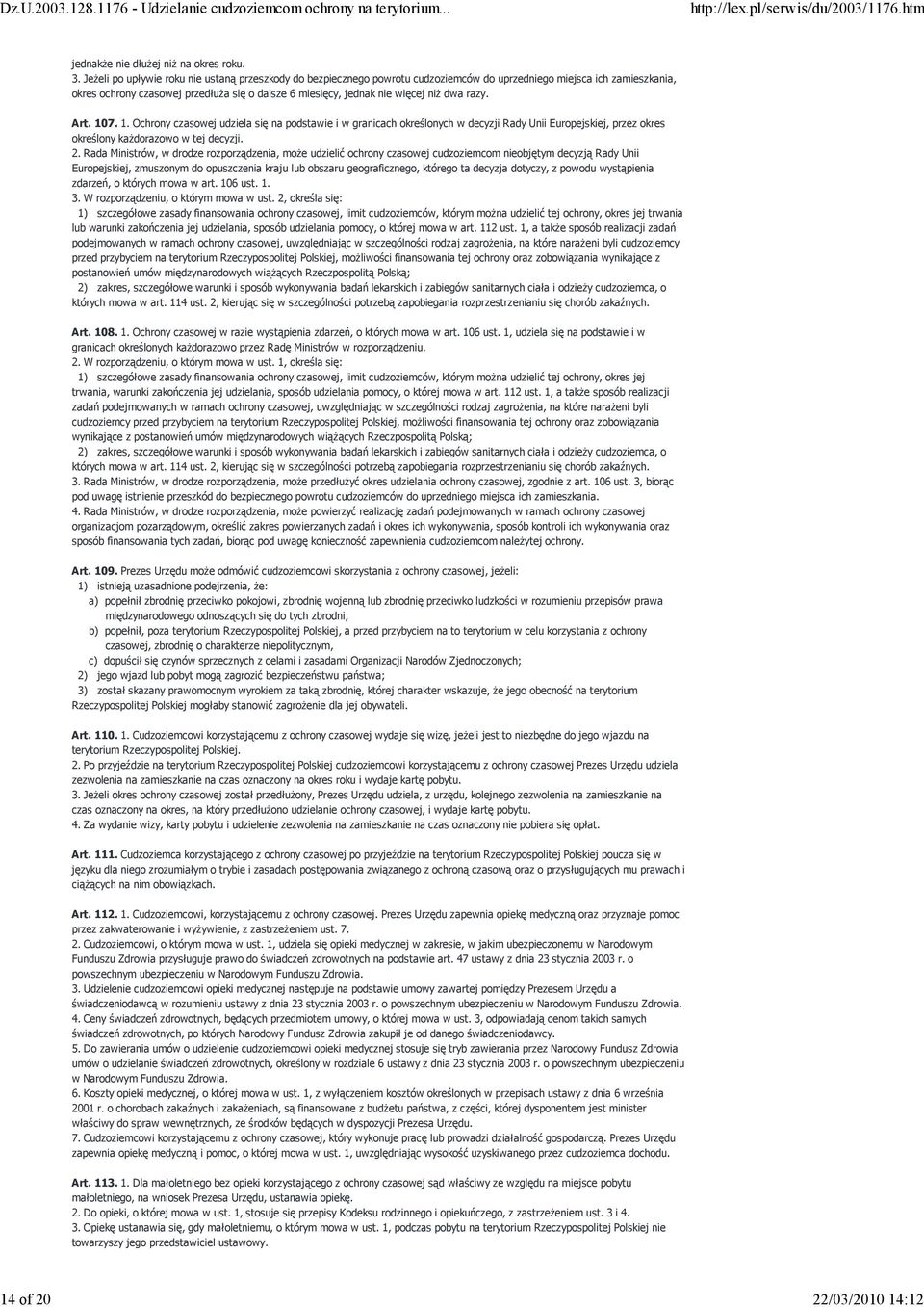niŝ dwa razy. Art. 107. 1. Ochrony czasowej udziela się na podstawie i w granicach określonych w decyzji Rady Unii Europejskiej, przez okres określony kaŝdorazowo w tej decyzji. 2.