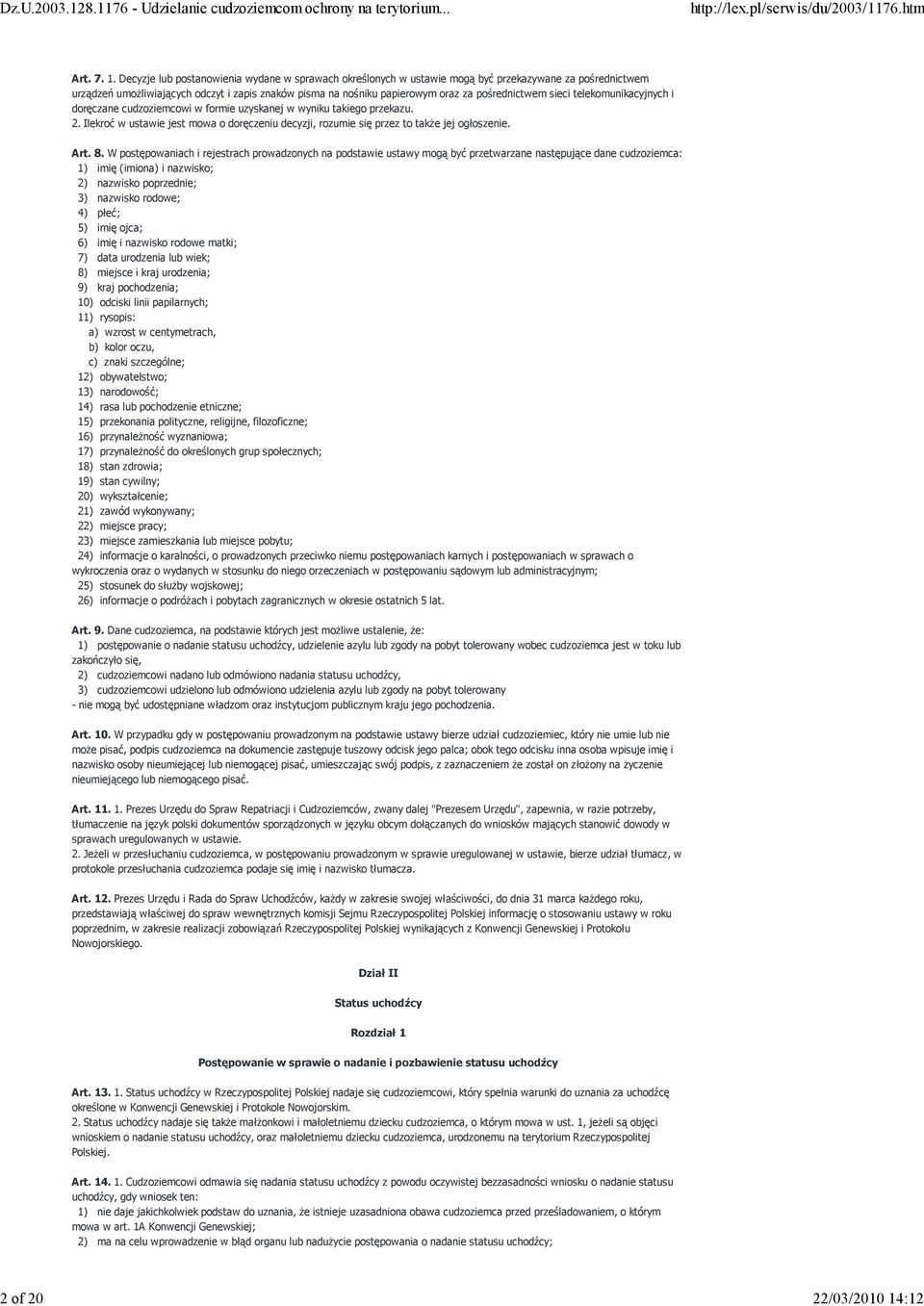 Decyzje lub postanowienia wydane w sprawach określonych w ustawie mogą być przekazywane za pośrednictwem urządzeń umoŝliwiających odczyt i zapis znaków pisma na nośniku papierowym oraz za