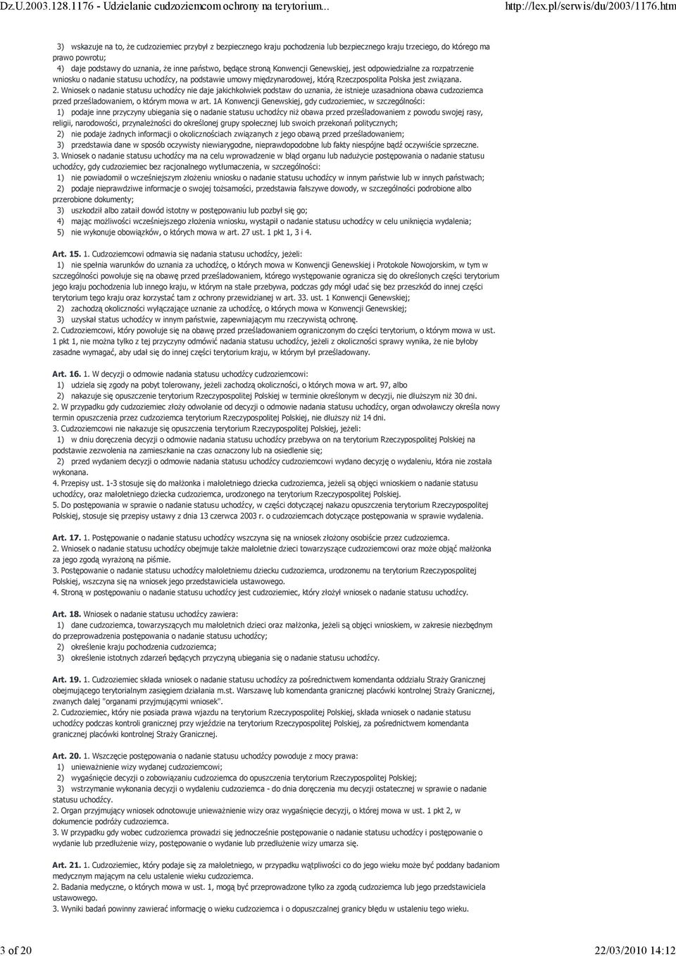 2. Wniosek o nadanie statusu uchodźcy nie daje jakichkolwiek podstaw do uznania, Ŝe istnieje uzasadniona obawa cudzoziemca przed prześladowaniem, o którym mowa w art.