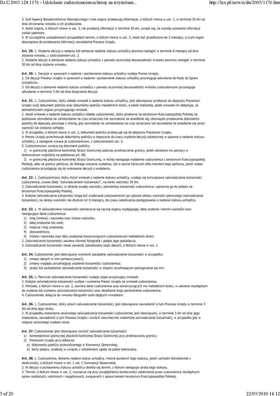 W szczególnie uzasadnionych przypadkach termin, o którym mowa w ust. 3, moŝe być przedłuŝony do 3 miesięcy, o czym organ obowiązany do przekazania informacji zawiadamia Prezesa Urzędu. Art. 29. 1.