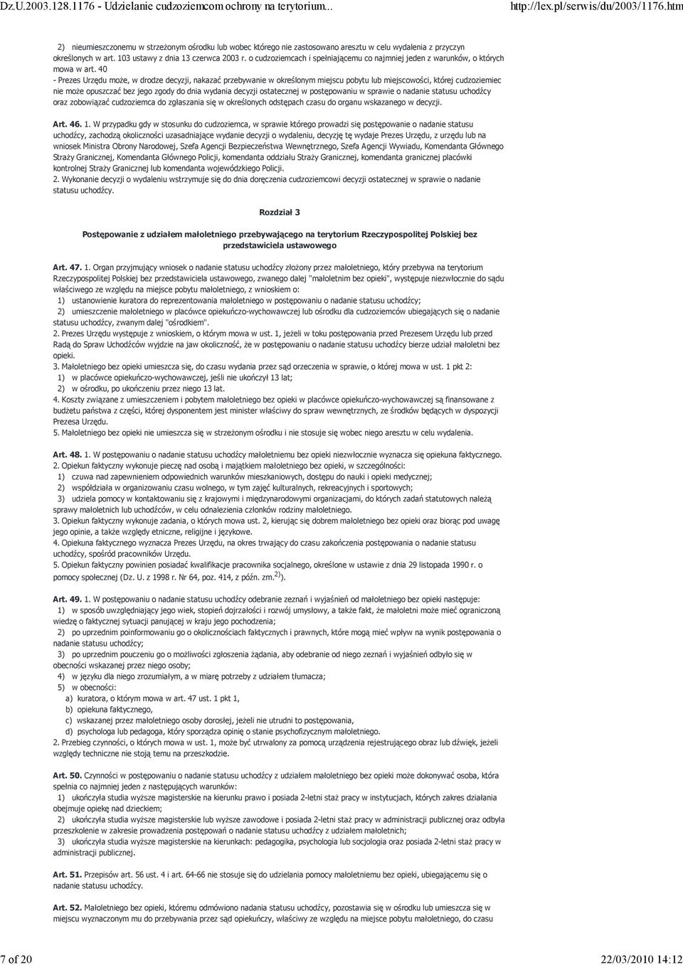40 - Prezes Urzędu moŝe, w drodze decyzji, nakazać przebywanie w określonym miejscu pobytu lub miejscowości, której cudzoziemiec nie moŝe opuszczać bez jego zgody do dnia wydania decyzji ostatecznej