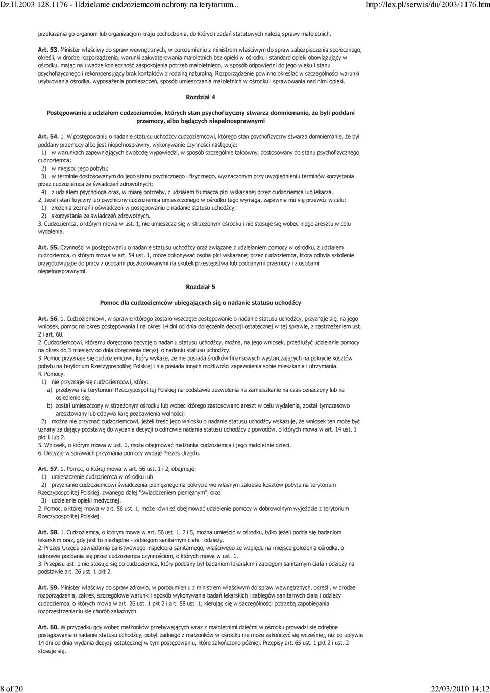 ośrodku i standard opieki obowiązujący w ośrodku, mając na uwadze konieczność zaspokojenia potrzeb małoletniego, w sposób odpowiedni do jego wieku i stanu psychofizycznego i rekompensujący brak