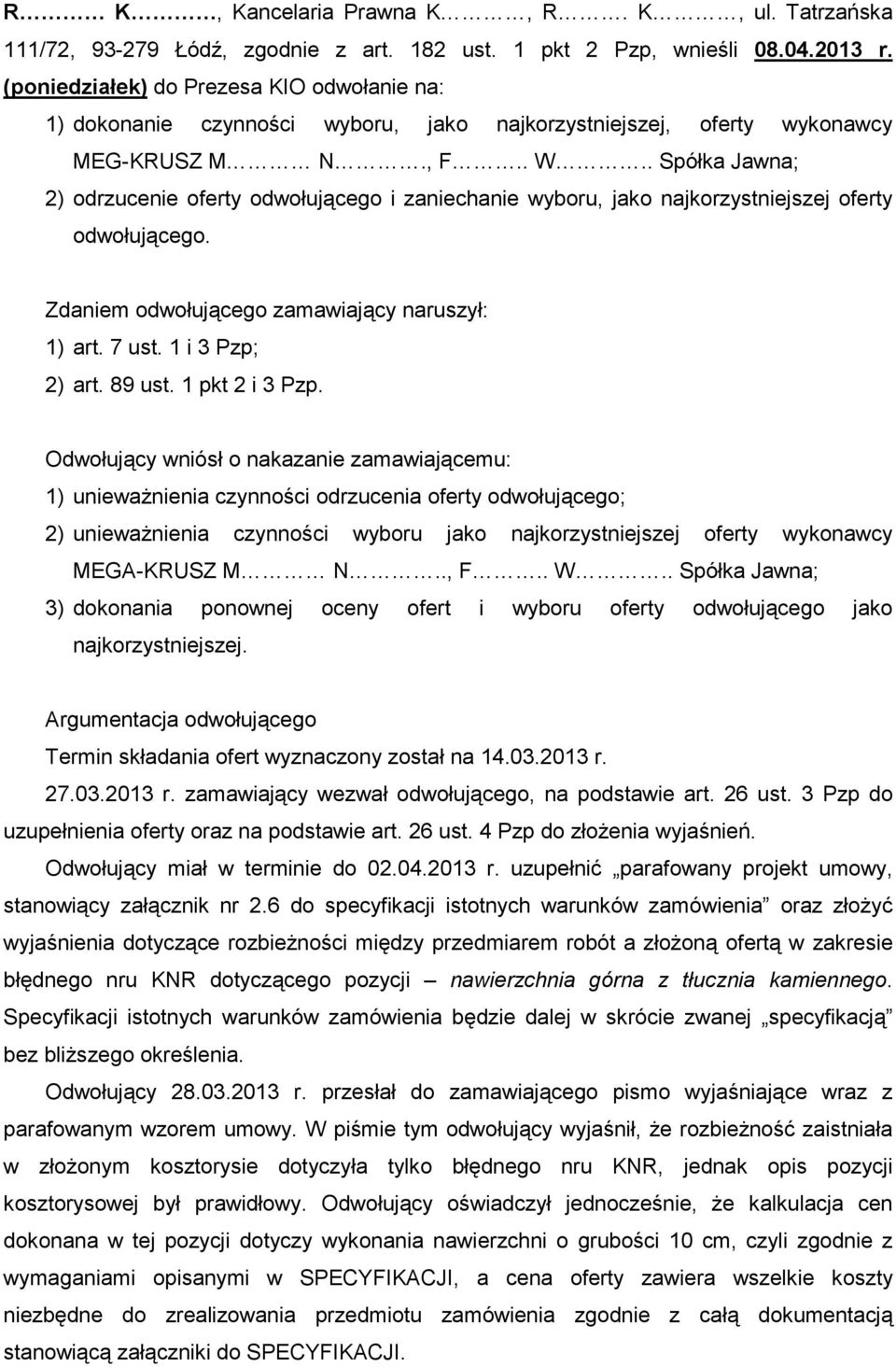 . Spółka Jawna; 2) odrzucenie oferty odwołującego i zaniechanie wyboru, jako najkorzystniejszej oferty odwołującego. Zdaniem odwołującego zamawiający naruszył: 1) art. 7 ust. 1 i 3 Pzp; 2) art.