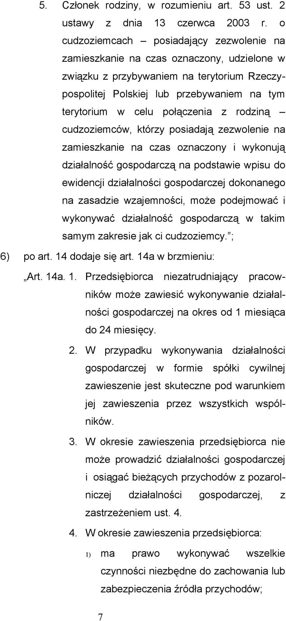 połączenia z rodziną cudzoziemców, którzy posiadają zezwolenie na zamieszkanie na czas oznaczony i wykonują działalność gospodarczą na podstawie wpisu do ewidencji działalności gospodarczej