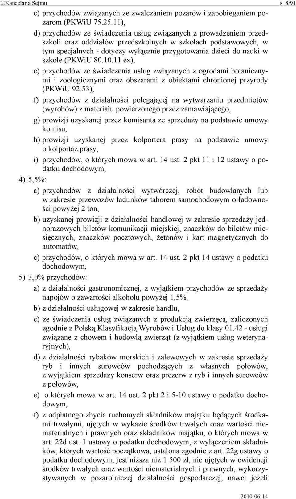 nauki w szkole (PKWiU 80.10.11 ex), e) przychodów ze świadczenia usług związanych z ogrodami botanicznymi i zoologicznymi oraz obszarami z obiektami chronionej przyrody (PKWiU 92.