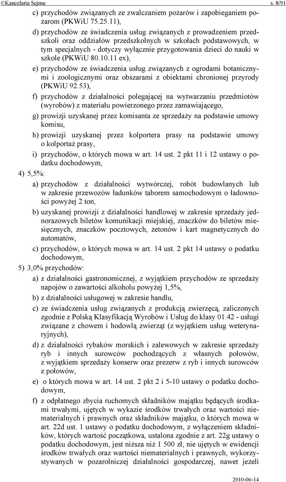 nauki w szkole (PKWiU 80.10.11 ex), e) przychodów ze świadczenia usług związanych z ogrodami botanicznymi i zoologicznymi oraz obszarami z obiektami chronionej przyrody (PKWiU 92.