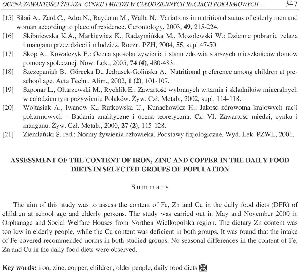 : Dzienne pobranie elaza i manganu przez dzieci i młodzie. Roczn. PZH, 2004, 55, supl.47-50. [17] Skop A., Kowalczyk E.