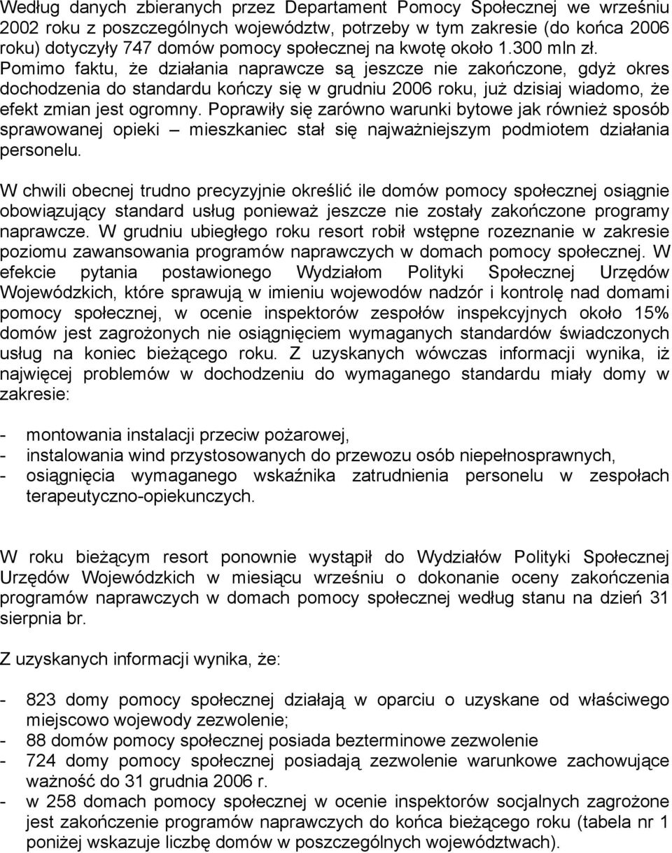 Pomimo faktu, że działania naprawcze są jeszcze nie zakończone, gdyż okres dochodzenia do standardu kończy się w grudniu 2006 roku, już dzisiaj wiadomo, że efekt zmian jest ogromny.