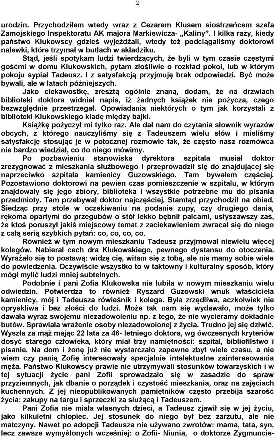 Stąd, jeśli spotykam ludzi twierdzących, że byli w tym czasie częstymi gośćmi w domu Klukowskich, pytam złośliwie o rozkład pokoi, lub w którym pokoju sypiał Tadeusz.