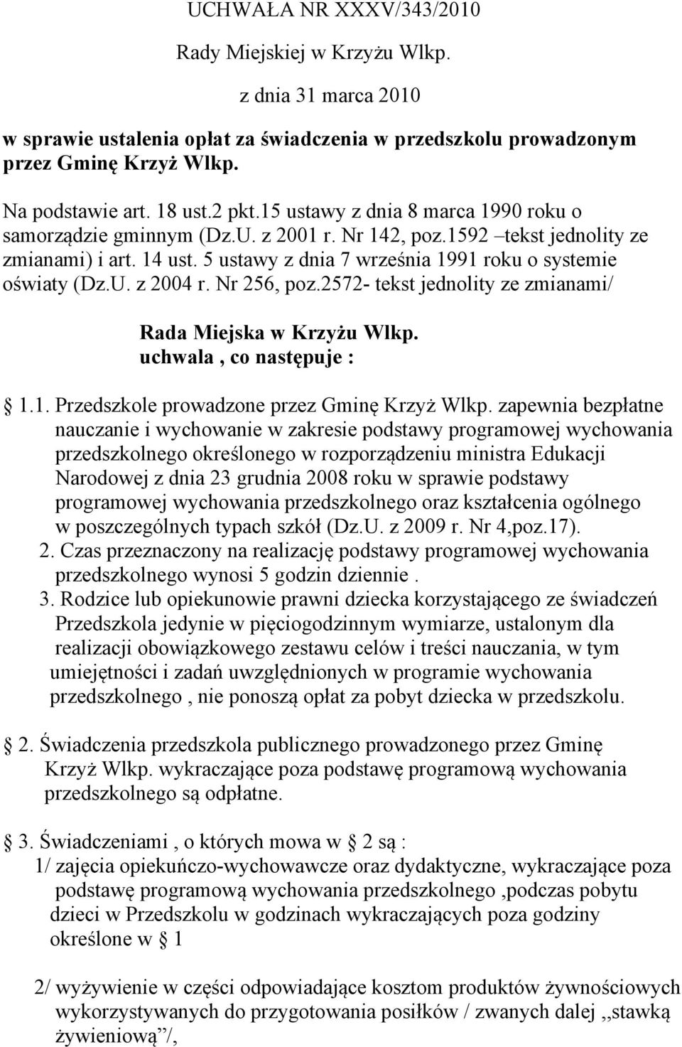 Nr 256, poz.2572- tekst jednolity ze zmianami/ Rada Miejska w Krzyżu Wlkp. uchwala, co następuje : 1.1. Przedszkole prowadzone przez Gminę Krzyż Wlkp.