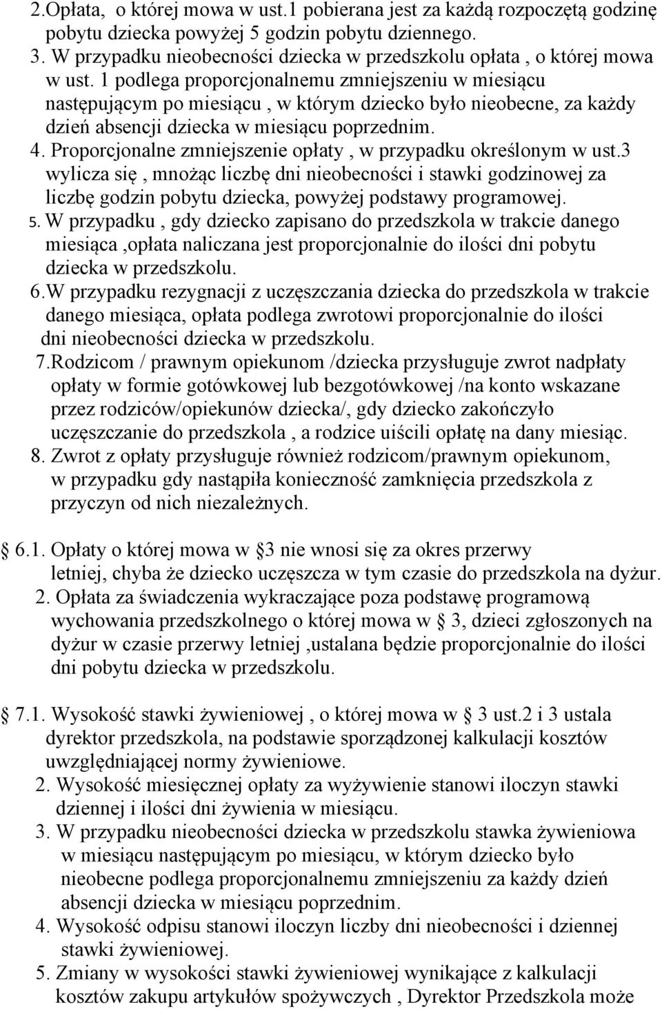 1 podlega proporcjonalnemu zmniejszeniu w miesiącu następującym po miesiącu, w którym dziecko było nieobecne, za każdy dzień absencji dziecka w miesiącu poprzednim. 4.