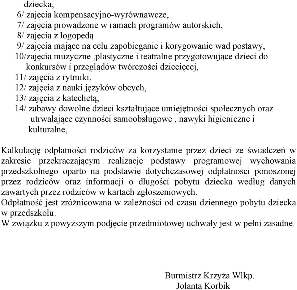 dowolne dzieci kształtujące umiejętności społecznych oraz utrwalające czynności samoobsługowe, nawyki higieniczne i kulturalne, Kalkulację odpłatności rodziców za korzystanie przez dzieci ze