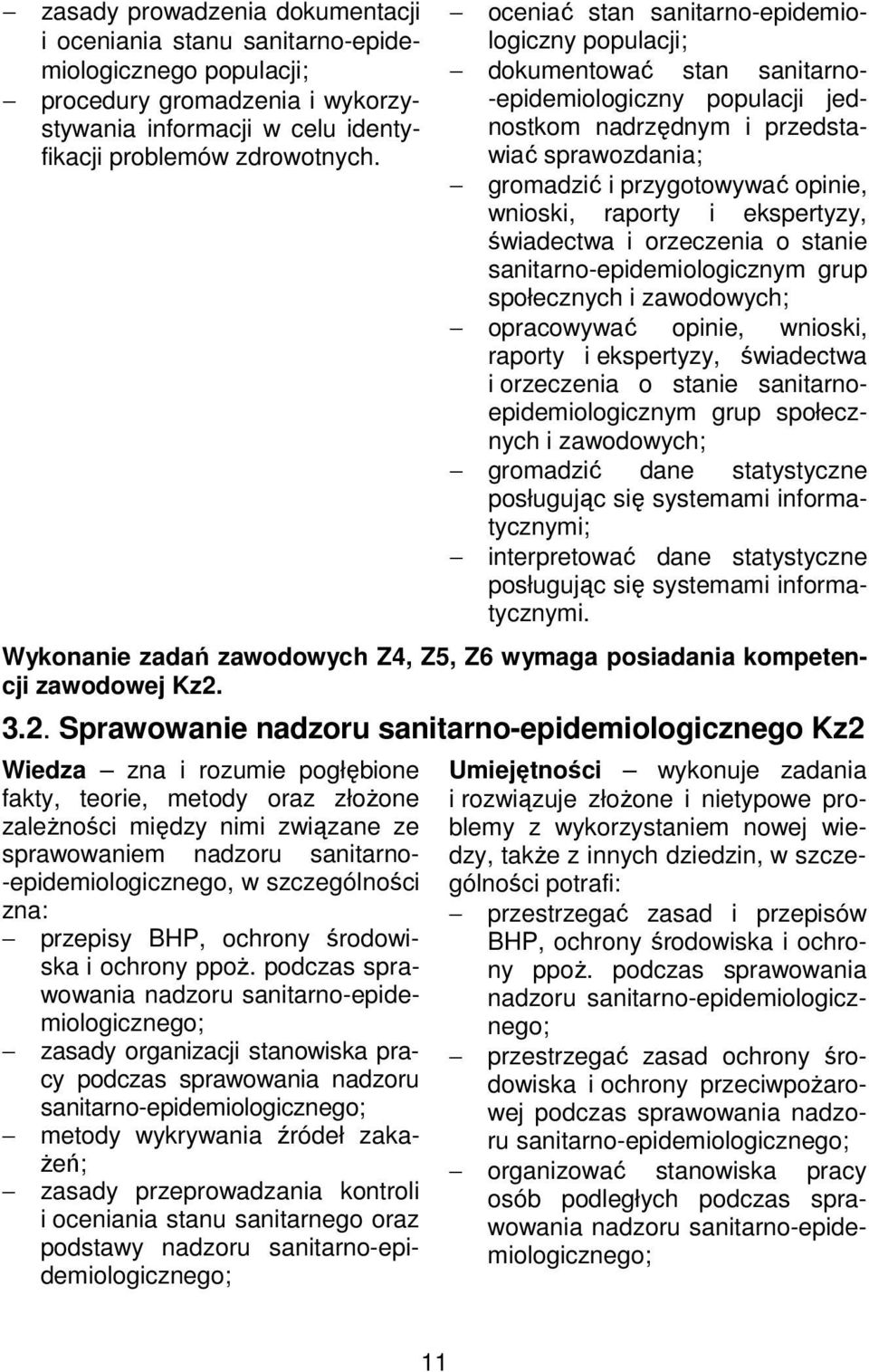 wnioski, raporty i ekspertyzy, świadectwa i orzeczenia o stanie sanitarno-epidemiologicznym grup społecznych i zawodowych; opracowywać opinie, wnioski, raporty i ekspertyzy, świadectwa i orzeczenia o