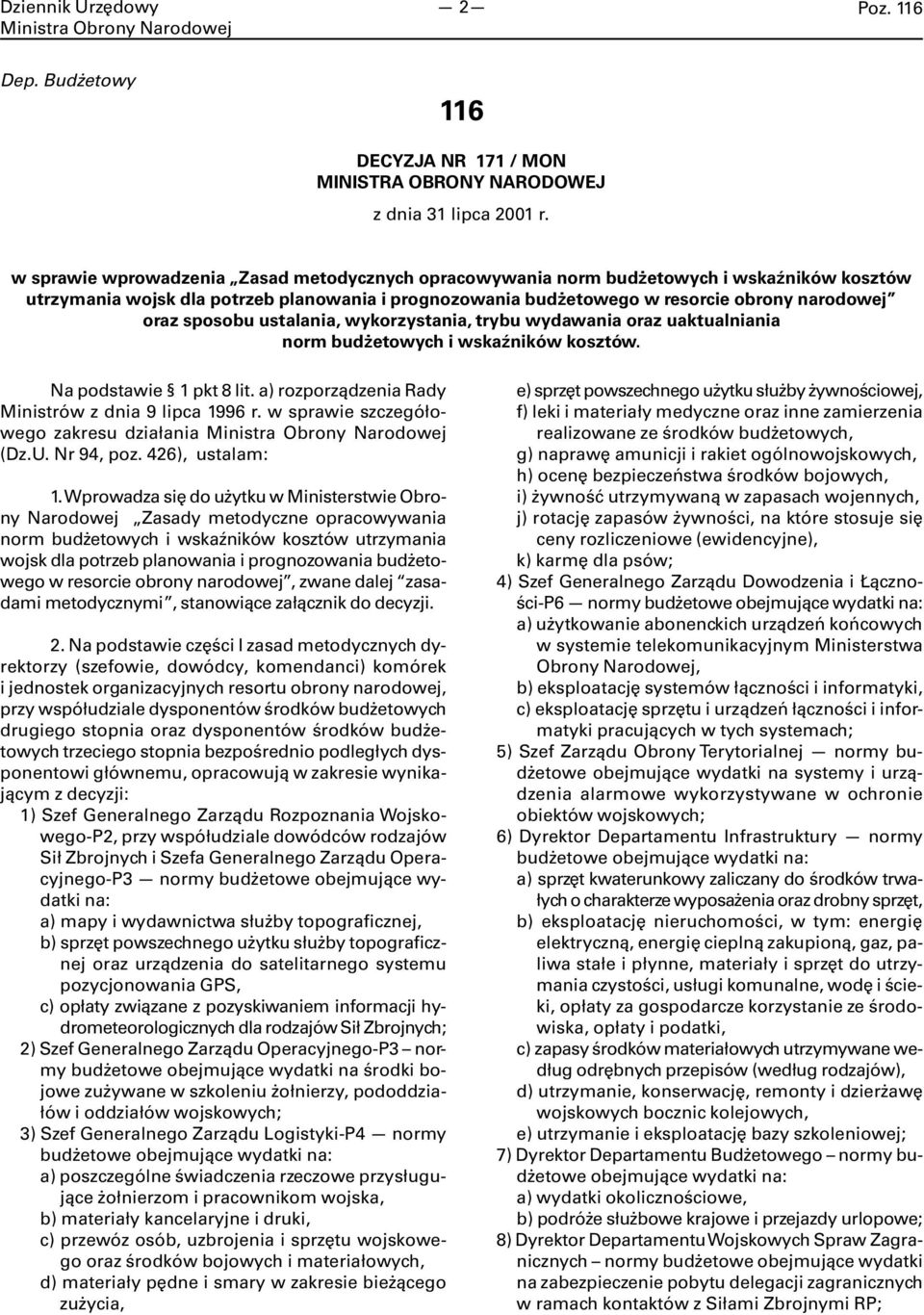 sposobu ustalania, wykorzystania, trybu wydawania oraz uaktualniania norm budżetowych i wskaźników kosztów. Na podstawie 1 pkt 8 lit. a) rozporządzenia Rady Ministrów z dnia 9 lipca 1996 r.