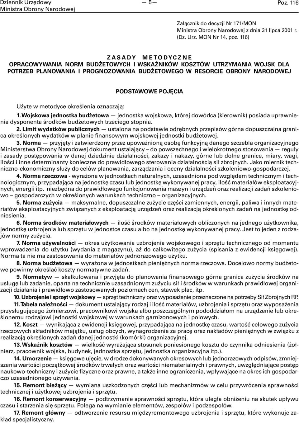 metodyce określenia oznaczają: 1. Wojskowa jednostka budżetowa jednostka wojskowa, której dowódca (kierownik) posiada uprawnienia dysponenta środków budżetowych trzeciego stopnia. 2.