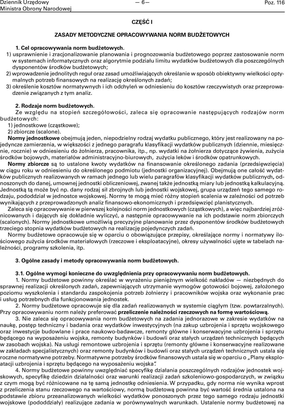 poszczególnych dysponentów środków budżetowych; 2) wprowadzenie jednolitych reguł oraz zasad umożliwiających określanie w sposób obiektywny wielkości optymalnych potrzeb finansowych na realizację