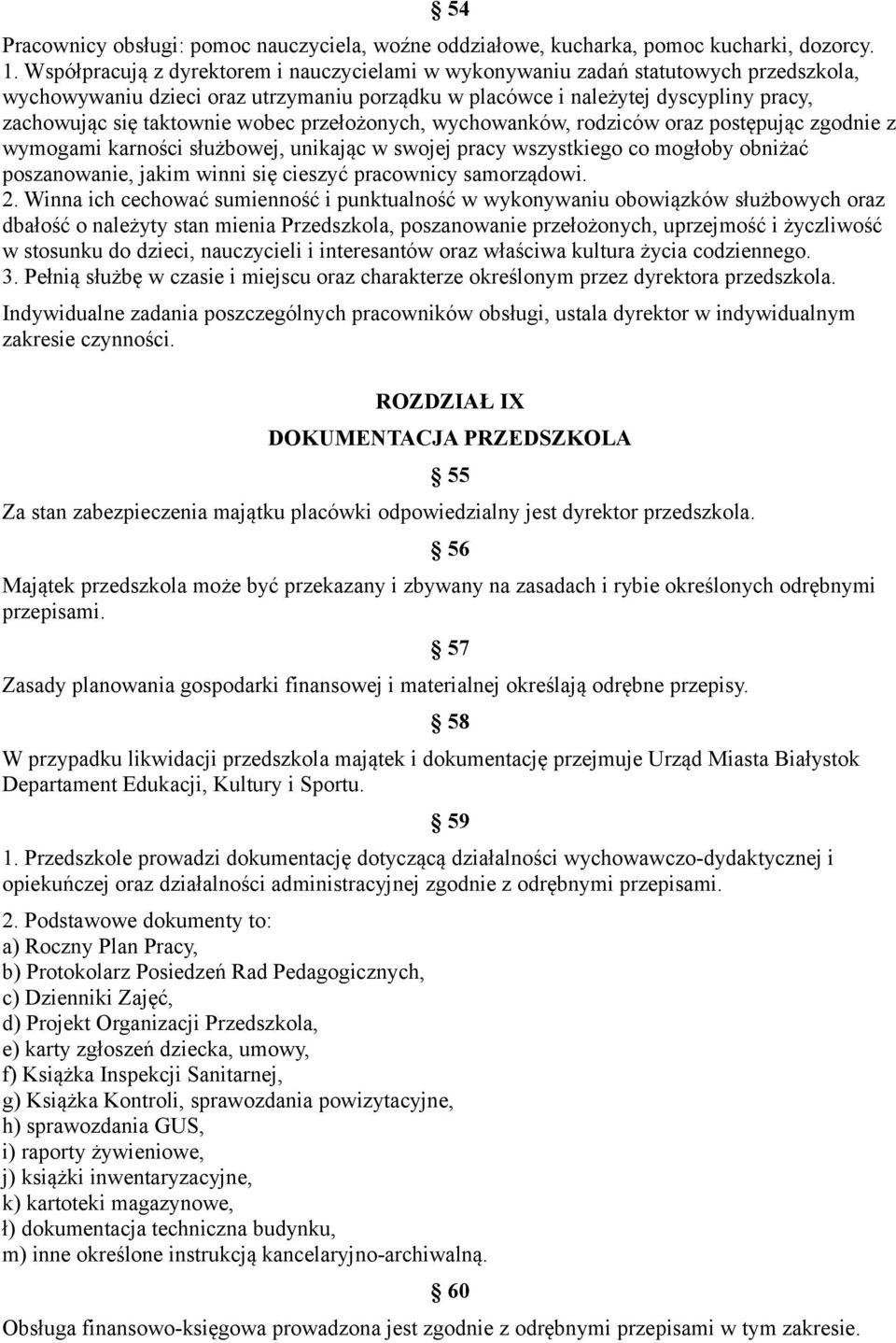 wobec przełożonych, wychowanków, rodziców oraz postępując zgodnie z wymogami karności służbowej, unikając w swojej pracy wszystkiego co mogłoby obniżać poszanowanie, jakim winni się cieszyć