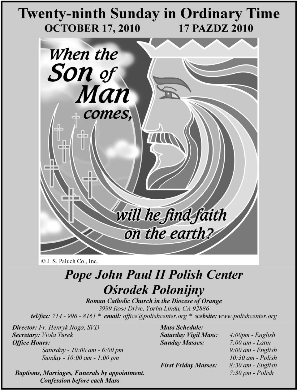 Henryk Noga, SVD Secretary: Viola Turek Office Hours: Saturday - 10:00 am - 6:00 pm Sunday - 10:00 am - 1:00 pm Baptisms, Marriages, Funerals by appointment.