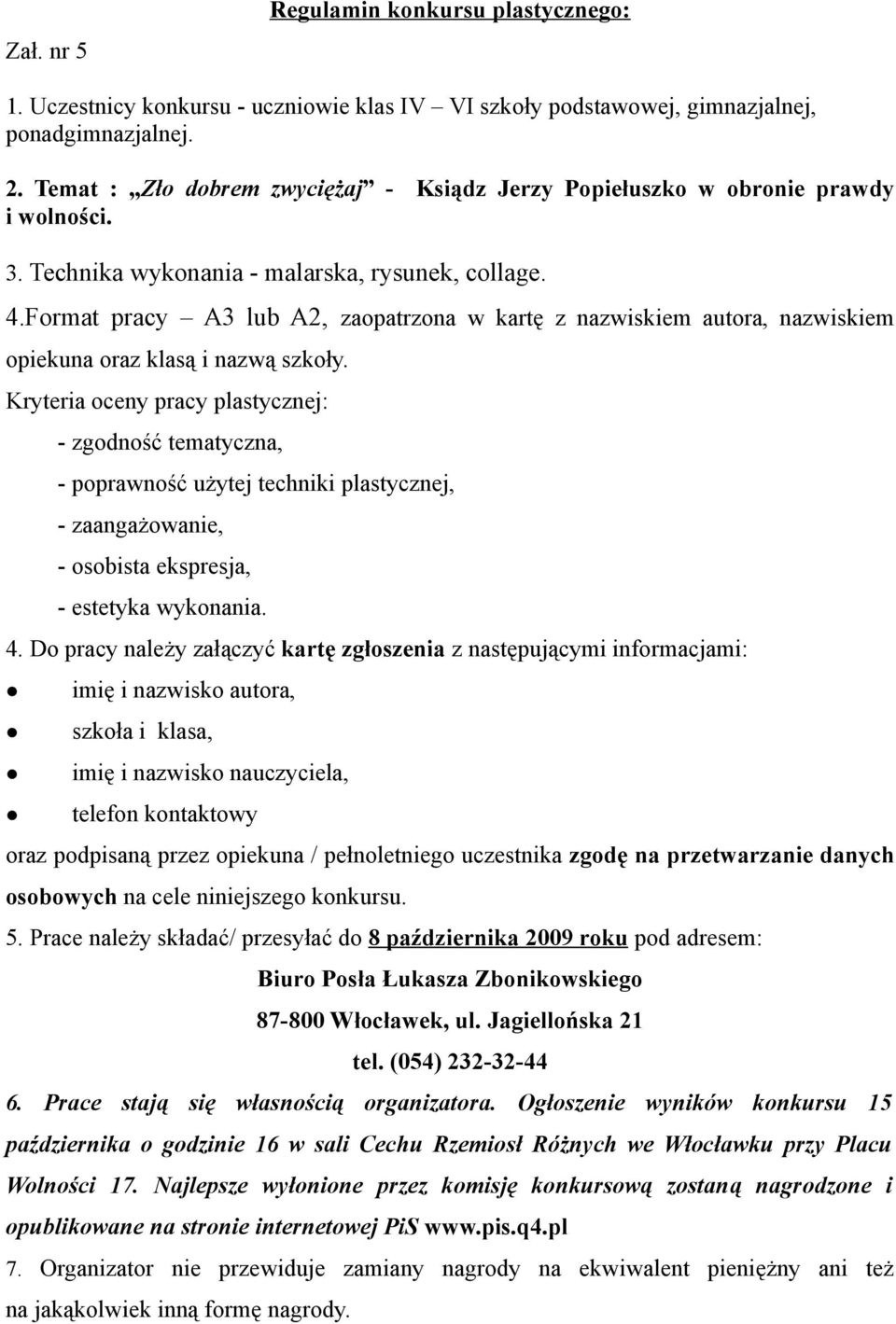 Format pracy A3 lub A2, zaopatrzona w kartę z nazwiskiem autora, nazwiskiem opiekuna oraz klasą i nazwą szkoły.