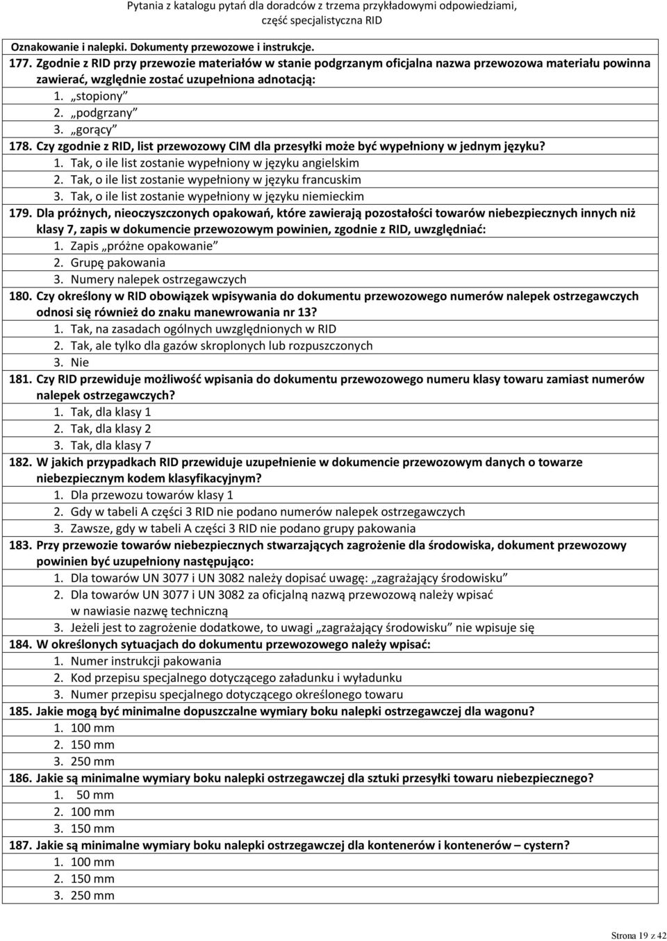 Czy zgodnie z RID, list przewozowy CIM dla przesyłki może być wypełniony w jednym języku? 1. Tak, o ile list zostanie wypełniony w języku angielskim 2.