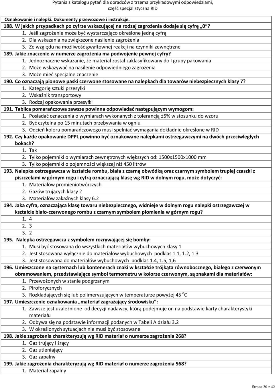 9. Jakie znaczenie w numerze zagrożenia ma podwojenie pewnej cyfry? 1. Jednoznaczne wskazanie, że materiał został zaklasyfikowany do I grupy pakowania 2.