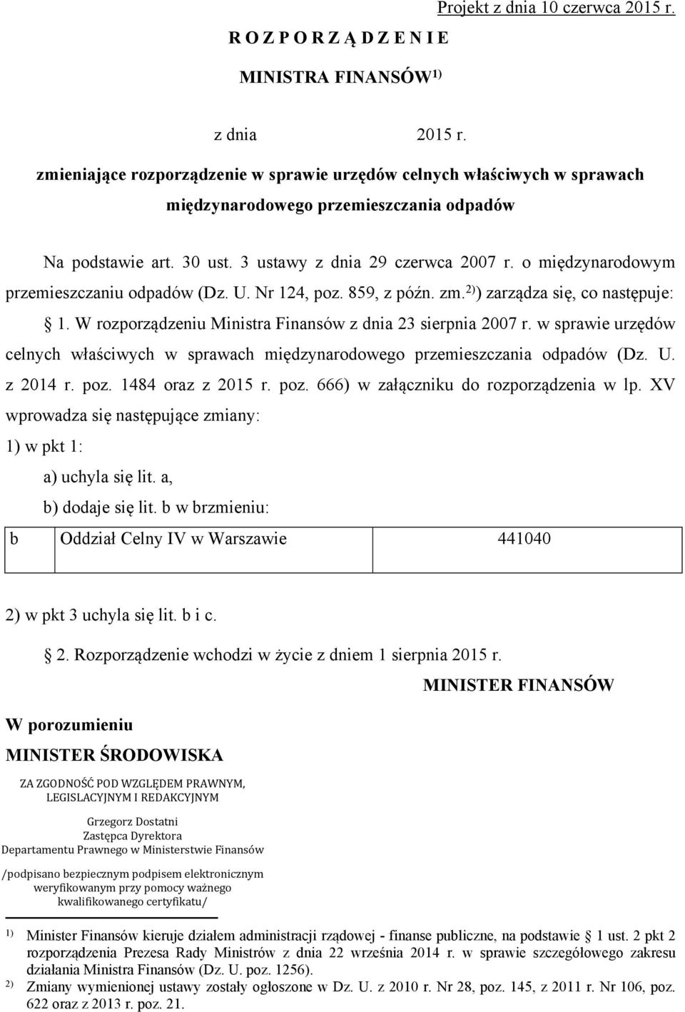 o międzynarodowym przemieszczaniu odpadów (Dz. U. Nr 124, poz. 859, z późn. zm. 2) ) zarządza się, co następuje: 1. W rozporządzeniu Ministra Finansów z dnia 23 sierpnia 2007 r.